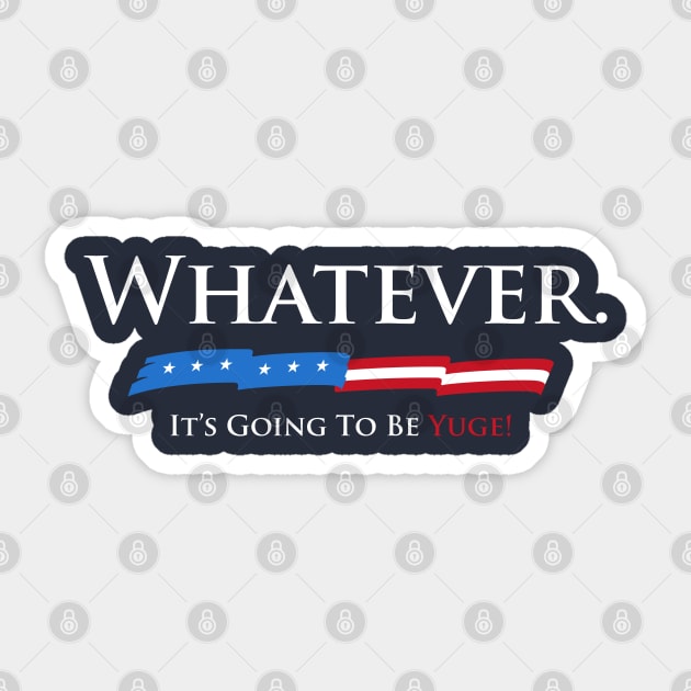 Whatever. It's Going To Be YUGE! Sticker by vo_maria